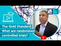 The Gold Standard What Are Randomised Controlled Trials and Why Are They Important