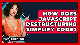 How Does JavaScript Destructuring Simplify Code - JavaScript Toolkit