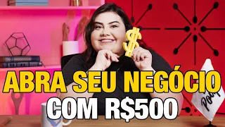 Com 500 REAIS é possível abrir seu próprio negócio em 2025!