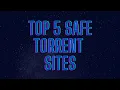 Top 5 Safe Torrent Sites