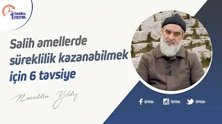 Salih amellerde süreklilik kazanabilmek için 6 tavsiye