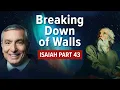 Isaiah Part 43 Breaking Down of Walls