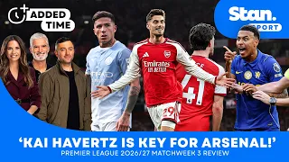 'Havertz is key to Arsenal!', Enzo Fernandez to thrive at City, and matchweek 3 review | Added Time