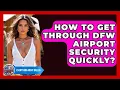 How To Get Through DFW Airport Security Quickly - Everything About Dallas