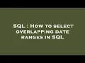 SQL How to select overlapping date ranges in SQL