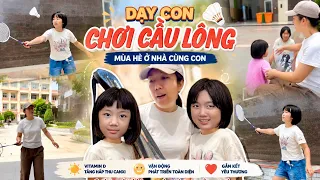 Dạy các con chơi cầu lông . Ngày đầu tiên sẽ như thế nào? Mùa hè ở nhà cũng con
