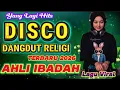 Lagu AHLI IBADAH TAJAM LIDAH LAGU VIRAL DISCO DANGDUT RELIGI TERBARU YANG LAGI HITS 2025