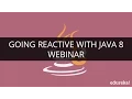 Going Reactive With Java 8 Webinar - 1 Edureka