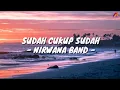 Download Lagu Sudah Cukup Sudah - Nirwana Band (Lirik with English translation)