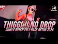 Lagu TINGGI‼️NO DROP⁉️JUNGLE DUTCH FULL BASS BETON 2024