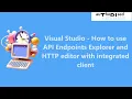 Visual Studio - How to use API Endpoints Explorer and HTTP editor with integrated client