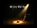 Download Lagu Mi Cry Wit’ You | Let Babylon Burn