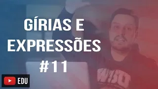 GÍRIAS E EXPRESSÕES EM INGLÊS #11