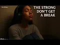 The Strong Don’t Get a Break | A Passionate Cry for the Ones Who Suffer in Silence