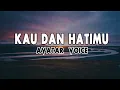 Download Lagu KAU DAN HATIMU - AVATAR VOICE (Lirik)