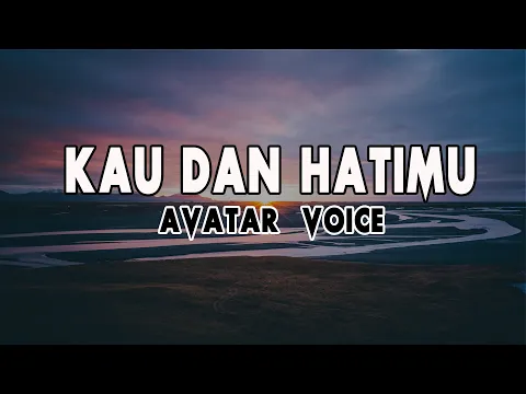 Download MP3 KAU DAN HATIMU - AVATAR VOICE (Lirik)