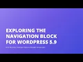 Exploring the Navigation Block for WordPress 5 9