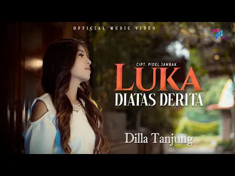 Download MP3 Dilla Tanjung - Luka Diatas Derita (Official Music Video)