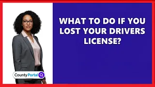 What To Do If You Lost Your Drivers License