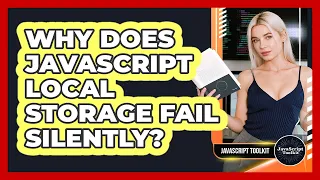 Why Does JavaScript Local Storage Fail Silently - JavaScript Toolkit
