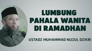 LUMBUNG PAHALA WANITA DI RAMADHAN - USTADZ MUHAMMAD NUZUL DZIKRI