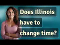 Does Illinois have to change time
