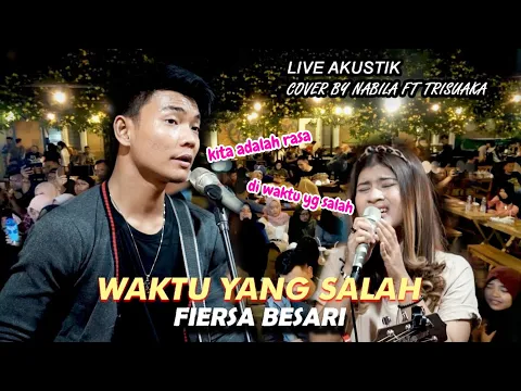 Download MP3 WAKTU YANG SALAH   FIERSA BESARI LIRIK LIVE AKUSTIK COVER BY NABILA FT TRISUAKA