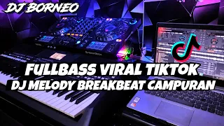 dj melody fullbass breakbeat viral tiktok dj borneo remix 