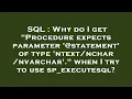 SQL Why do I get Procedure expects parameter statement of type nvarchar when I