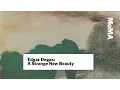 Download Lagu Preview | Edgar Degas: A Strange New Beauty | MoMA LIVE