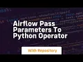 airflow pass parameters to python operator