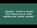 jQuery How to make text bold italic and underline using jquery