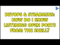 DevOps SysAdmins How do I show listening open ports from the shell 2 Solutions