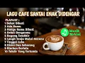 Download Lagu LAGU CAFE SANTAI ENAK DIDENGAR - KUMPULAN LAGU AKUSTIK DAN POP TERBARU 2025