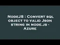 NodeJS Convert sql object to valid Json string in node js - Azure