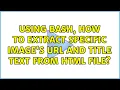 Using bash how to extract specific image s URL and title text from html file