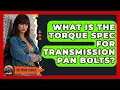 What Is The Torque Spec For Transmission Pan Bolts - Big Truck Lovers