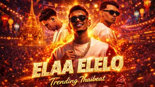 elaa elelo thaibeat remix official remix tiktok viral remix