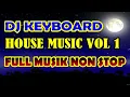 Download Lagu DJ KEYBOARD HOUSE MUSIC _VOLUME 1 DJ KN 7000