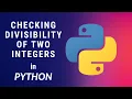 Checking divisibility of two integers in Python