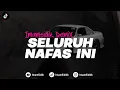 Download Lagu DJ SELURUH NAFAS INI - LAST CHILD (BOOTLEG REMIX) imamsidik Ft. RskiSZ SLOWED REVERB 2025!!