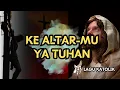Download Lagu KE  ALTAR-MU YA TUHAN || LAGU ROHANI KATOLIK || AUDIO TEKS || Cipt. Yosef Uran,Jr