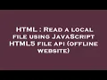HTML Read a local file using JavaScript HTML5 file api offline website