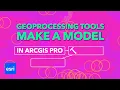 Make a Geoprocessing Model in ArcGIS Pro