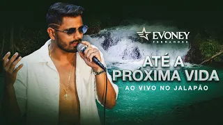 Até A Próxima Vida (Ao Vivo No Jalapão) - Evoney Fernandes