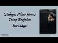 Download Lagu Bernadya - Sialnya, Hidup Harus Tetap Berjalan | Lirik Lagu