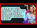 What Is The Credit Limit On The Academy Sports Credit Card - Crazy About Credit Cards