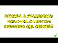 DevOps SysAdmins Failover Azure VM running SQL Server 2 Solutions