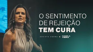 Como Acabar com o Sentimento de Rejeição (Guia Completo) | Camila Vieira