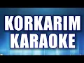 Download Lagu Korkarım  Karaoke  ton: La